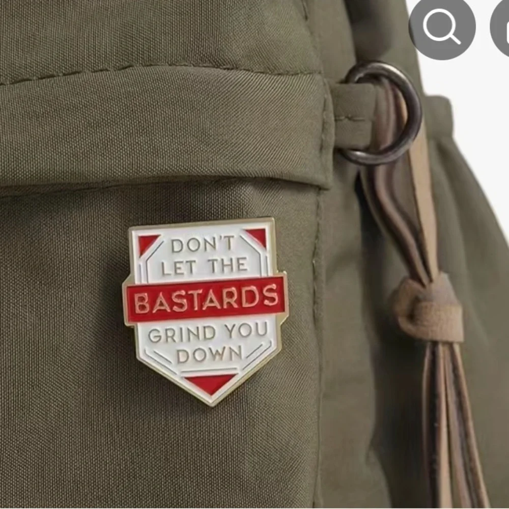 3/$25 “Don’t Let the B*stards Grind You Down” Pin Badge Brooch